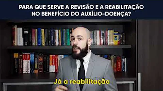 PARA QUE SERVE A REVISÃO E A REABILITAÇÃO NO BENEFÍCIO DO AUXÍLIO-DOENÇA?